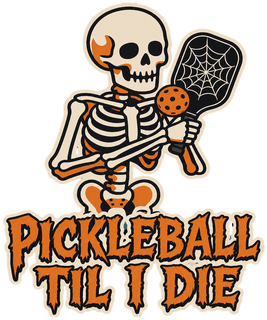 Pickleball Til I Die